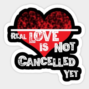 Real Love is not Cancelled Yet Sticker